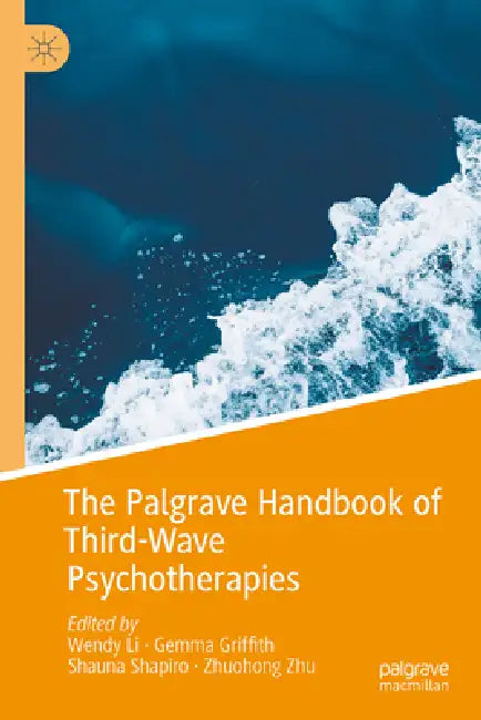 The Palgrave Handbook of Third-Wave Psychotherapies by Wendy Wen Li, Gemma M. Griffith, Shauna Shapiro