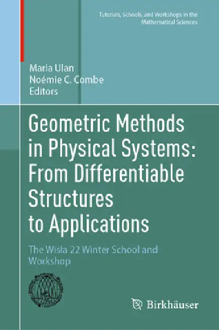 Geometric Methods in Physical Systems: From Differentiable Structures to Applications: The Wisla 22 Winter School and Workshop by Maria Ulan, Noémie C. Combe