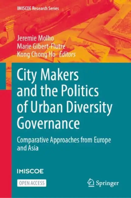 City Makers and the Politics of Urban Diversity Governance: Comparative Approaches from Europe and Asia by Jeremie Molho