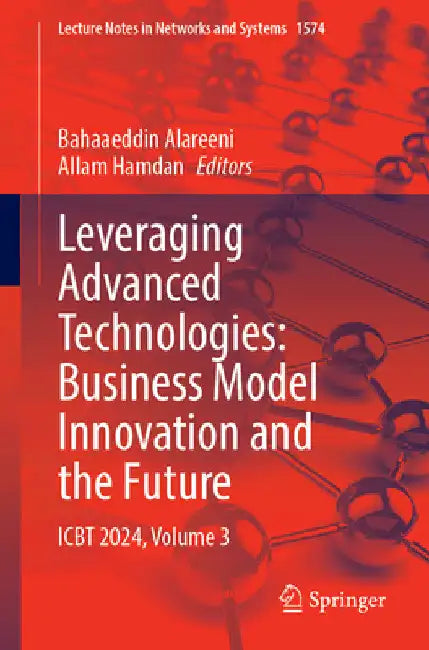 Leveraging Advanced Technologies: Business Model Innovation and the Future: Icbt 2024, Volume 3 by Bahaaeddin Alareeni
