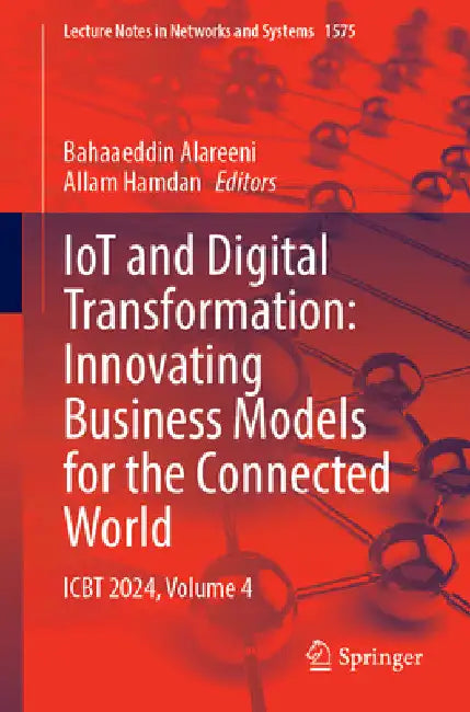 Iot and Digital Transformation: Innovating Business Models for the Connected World: Icbt 2024, Volume 4 by Bahaaeddin Alareeni