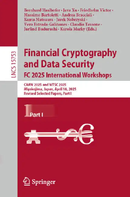 Financial Cryptography and Data Security. FC 2025 International Workshops: Caaw 2025 and Wtsc 2025, Miyakojima, Japan, April 18, 2025, Revised Selecte by Bernhard Haslhofer