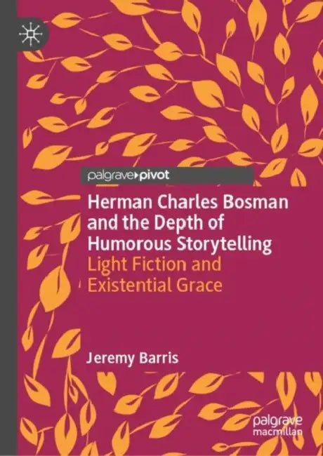 Herman Charles Bosman and the Depth of Humorous Storytelling: Light Fiction and Existential Grace by Jeremy Barris
