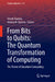From Bits to Qubits: The Quantum Transformation of Computing: The Power of Quantum Computing by Shruti Sharma, Ashutosh Sharma
