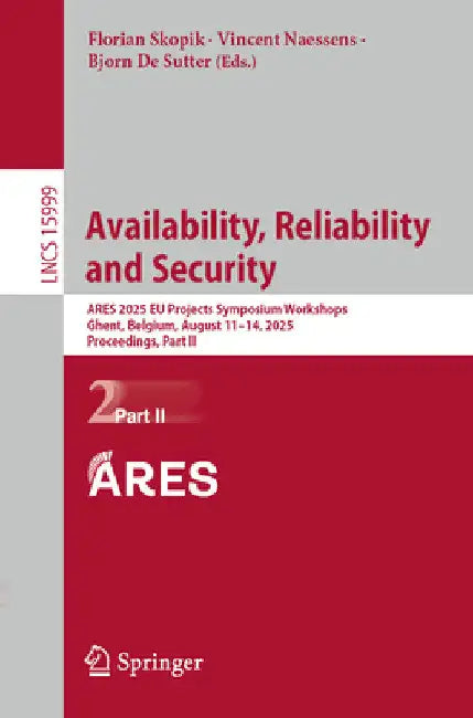 Availability, Reliability and Security: Ares 2025 EU Projects Symposium Workshops, Ghent, Belgium, August 11-14, 2025, Proceedings, Part II by Florian Skopik