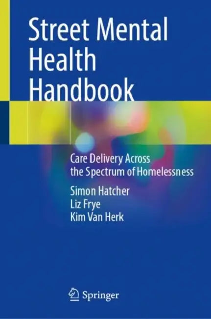 Street Mental Health Handbook: Care Delivery Across the Spectrum of Homelessness by Simon Hatcher
