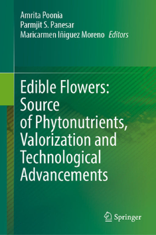 Edible Flowers: Source of Phytonutrients, Valorization and Technological Advancements by Amrita Poonia, Parmjit S. Panesar, Maricarmen Iñiguez Moreno