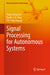 Signal Processing for Autonomous Systems by Yong Ching Lim, Paulo S. R. Diniz, Yih-Fang Huang