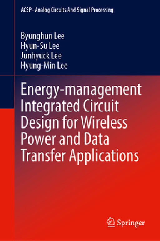 Energy-Management Integrated Circuit Design for Wireless Power and Data Transfer Applications by Byunghun Lee, Hyun-Su Lee, Junhyuck Lee