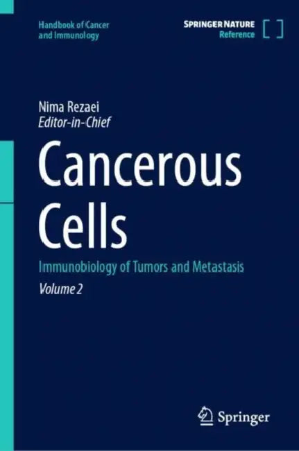 Cancerous Cells: Immunobiology of Tumors and Metastasis by Nima Rezaei