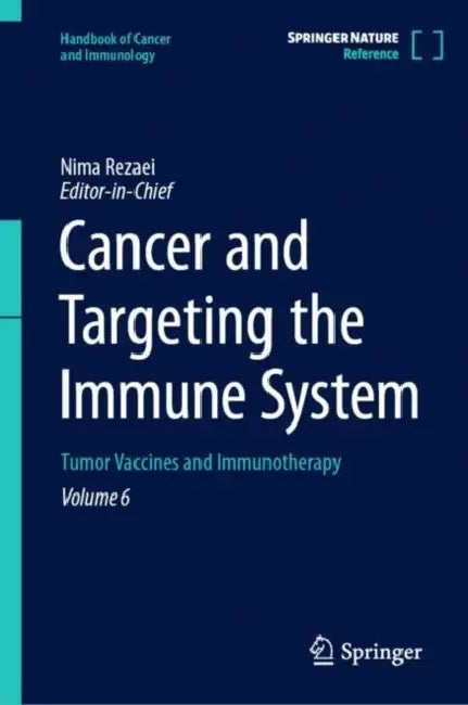 Cancer and Targeting the Immune System: Tumor Vaccines and Immunotherapy by Nima Rezaei