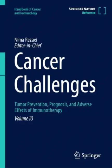 Cancer Challenges: Tumor Prevention, Prognosis, and Adverse Effects of Immunotherapy by Nima Rezaei