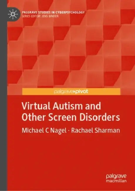 Virtual Autism and Other Screen Disorders by Michael C. Nagel