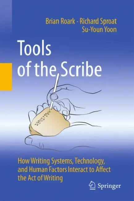 Tools of the Scribe: How Writing Systems, Technology, and Human Factors Interact to Affect the Act of Writing by Brian Roark