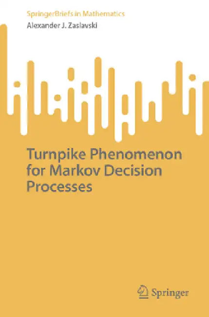 Turnpike Phenomenon for Markov Decision Processes by Alexander J. Zaslavski