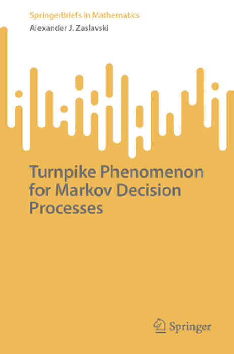 Turnpike Phenomenon for Markov Decision Processes by Alexander J. Zaslavski