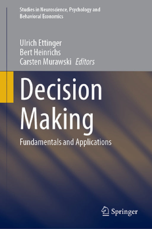 Decision Making: Fundamentals and Applications by Ulrich Ettinger, Bert Heinrichs, Carsten Murawski