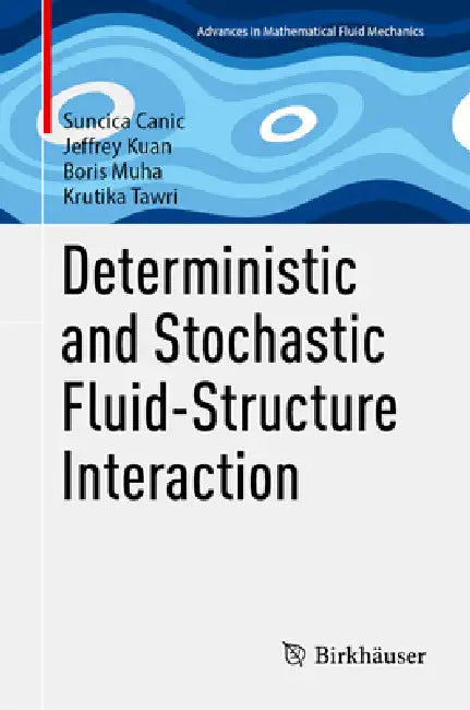 Deterministic and Stochastic Fluid-Structure Interaction by Sunčica Čanic, Jeffrey Kuan, Boris Muha