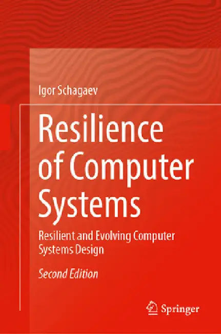 Resilience of Computer Systems: Resilient and Evolving Computer Systems Design by Igor Schagaev