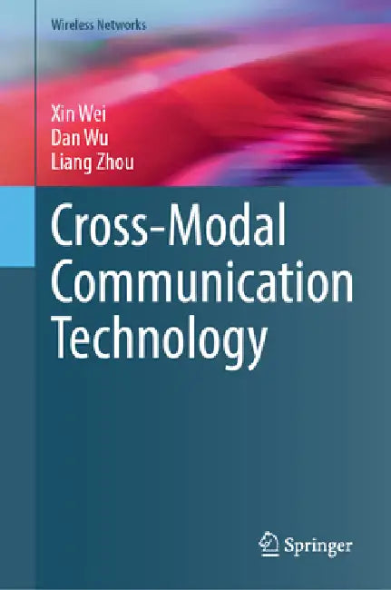 Cross-Modal Communication Technology by Xin Wei, Dan Wu, Liang Zhou