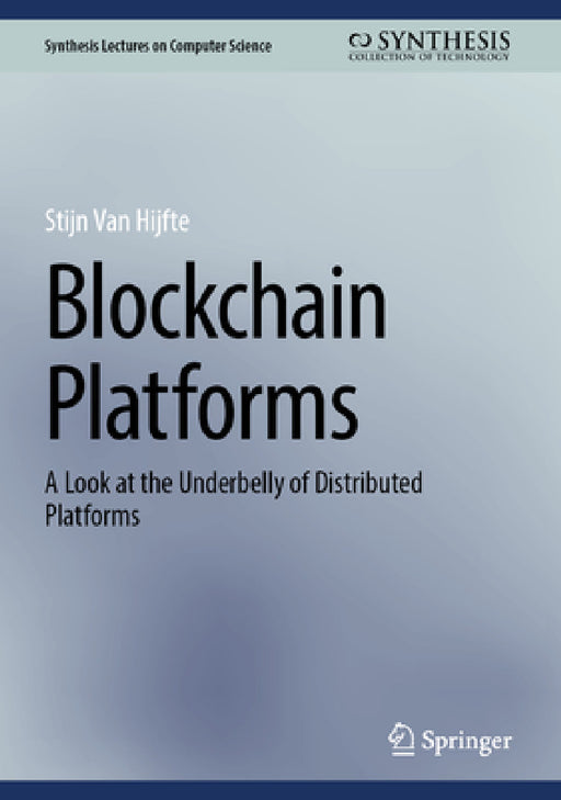 Blockchain Platforms: A Look at the Underbelly of Distributed Platforms by Stijn Van Hijfte