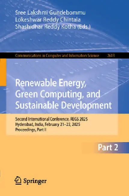 Renewable Energy, Green Computing, and Sustainable Development: Second International Conference, Regs 2025, Hyderabad, India, February 21-22, 2025, Pr by Sree Lakshmi Gundebommu