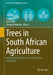Trees in South African Agriculture: Integration of Windbreaks in Agricultural Landscapes by Maik Veste, Elmi Lötze, Thomas Littmann