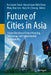Future of Cities in Asia: Future Direction of Urban Planning, Technology and Environmental Sustainability by Rosilawati Zainol, Norzailawati Mohd Noor, Weng Marc Lim