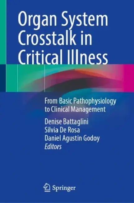 Organ System Crosstalk in Critical Illness: From Basic Pathophysiology to Clinical Management by Denise Battaglini