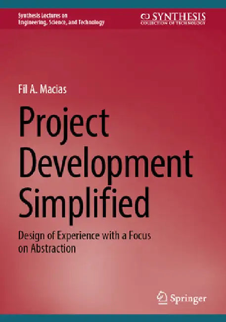 Project Development Simplified: Design of Experience with a Focus on Abstraction by Fil A. Macias