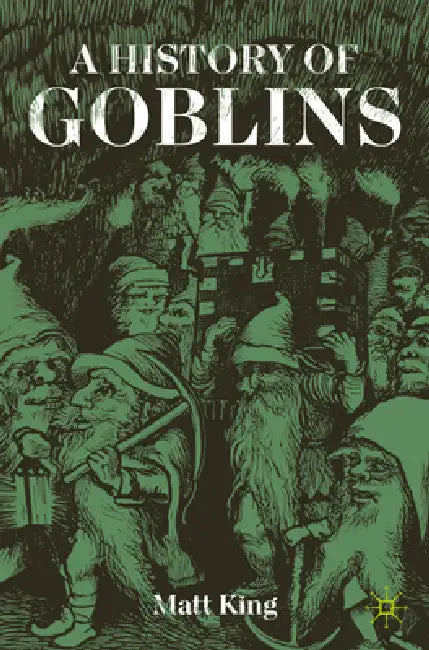 A History of Goblins by Matt King