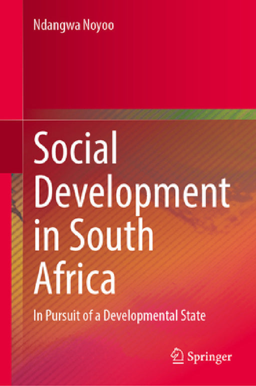 Social Development in South Africa: In Pursuit of a Developmental State by Ndangwa Noyoo