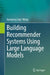 Building Recommender Systems Using Large Language Models by Wang