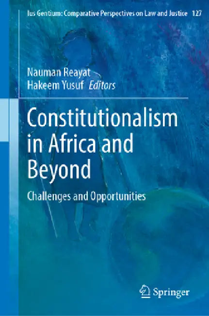 Constitutionalism in Africa and Beyond: Challenges and Opportunities by Nauman Reayat, Hakeem O. Yusuf