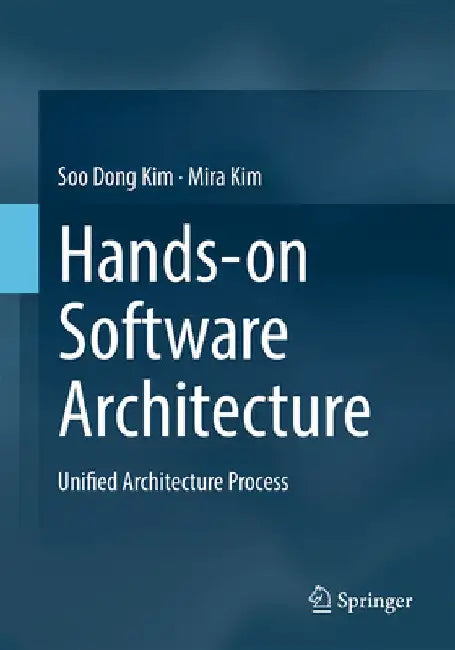 Hands-On Software Architecture: Unified Architecture Process by Soo Dong Kim