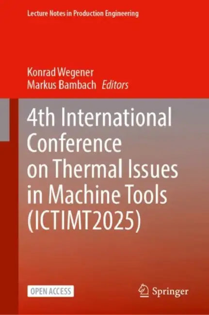 4th International Conference on Thermal Issues in Machine Tools (ICTIMT2025) by Konrad Wegener