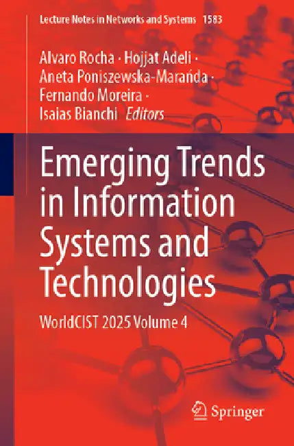 Emerging Trends in Information Systems and Technologies: Worldcist 2025 Volume 4 by Alvaro Rocha, Hojjat Adeli, Aneta Poniszewska-Marańda