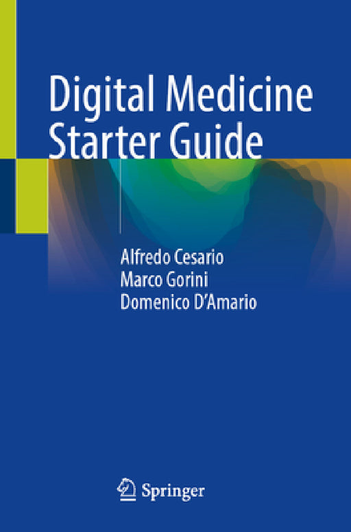 Digital Medicine Starter Guide by Alfredo Cesario, Marco Gorini, Domenico D'Amario
