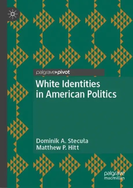 White Identities in American Politics by Dominik A. Stecula