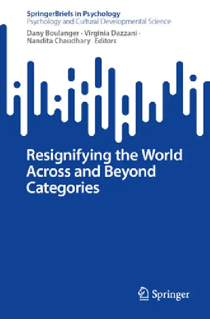 Resignifying the World Across and Beyond Categories by Dany Boulanger, Virginia Dazzani, Nandita Chaudhary