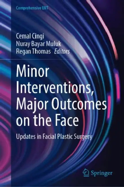 Minor Interventions, Major Outcomes on the Face: Updates in Facial Plastic Surgery by Cemal Cingi