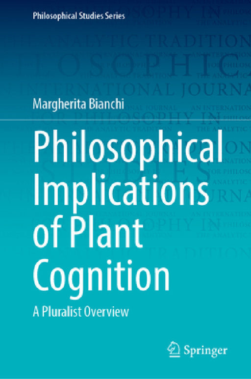 Philosophical Implications of Plant Cognition: A Pluralistic Overview by Margherita Bianchi
