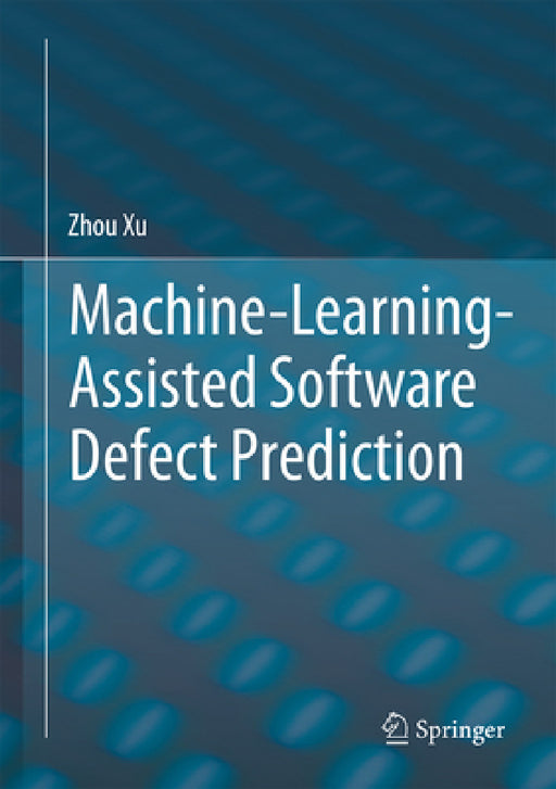 Machine-Learning-Assisted Software Defect Prediction by Zhou Xu
