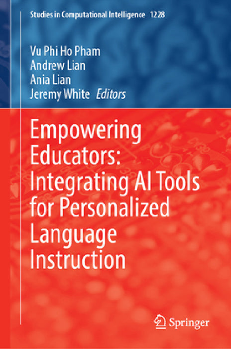 Empowering Educators: Integrating AI Tools for Personalized Language Instruction by Vu Phi Ho Pham, Andrew Lian, Ania Lian