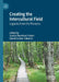Creating the Intercultural Field: Legacies from the Pioneers by Sandra M. Fowler, Daniel C. Yalowitz, Craig Storti