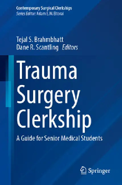 Trauma Surgery Clerkship: A Guide for Senior Medical Students by Tejal S. Brahmbhatt
