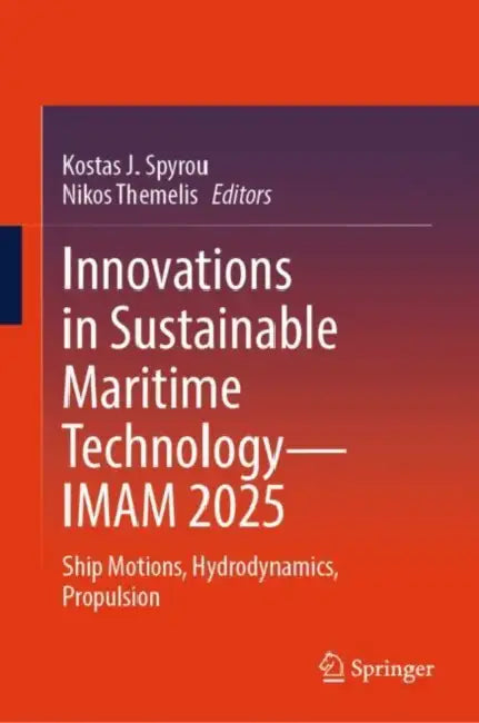 Innovations in Sustainable Maritime Technology IMAM 2025: Ship Motions, Hydrodynamics, Propulsion by Kostas J. Spyrou