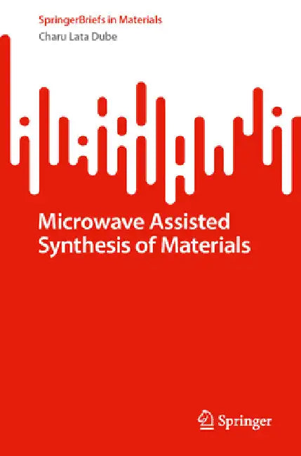 Microwave Assisted Synthesis of Materials by Charu Lata Dube