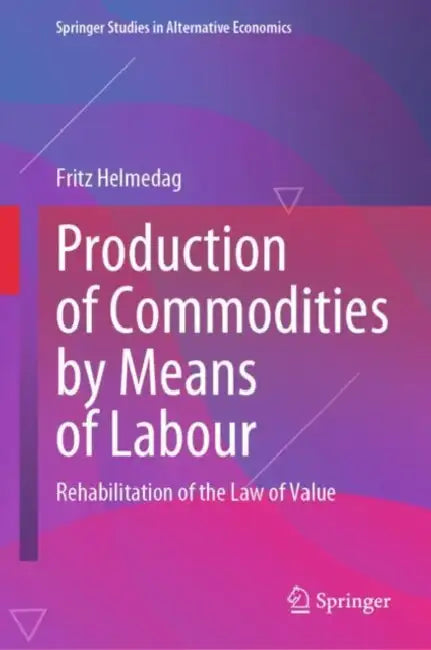 Production of Commodities by Means of Labour: Rehabilitation of the Law of Value by Fritz Helmedag