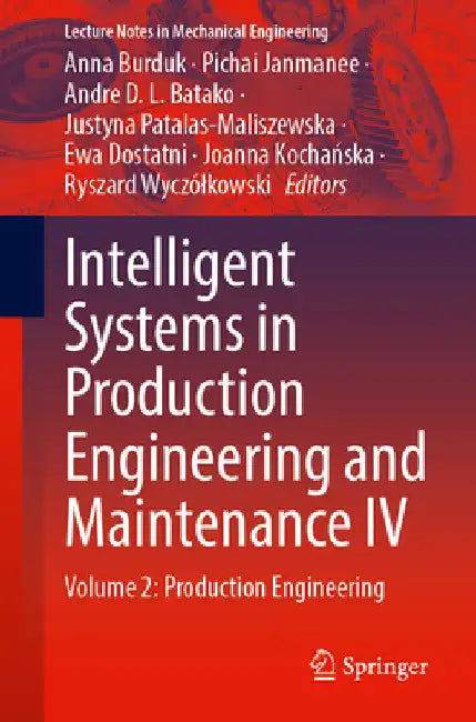 Intelligent Systems in Production Engineering and Maintenance IV: Volume 2: Production Engineering by Anna Burduk